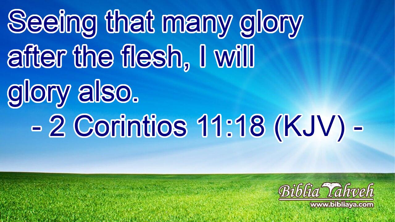 Seeing that many glory after the flesh, I will glory also.