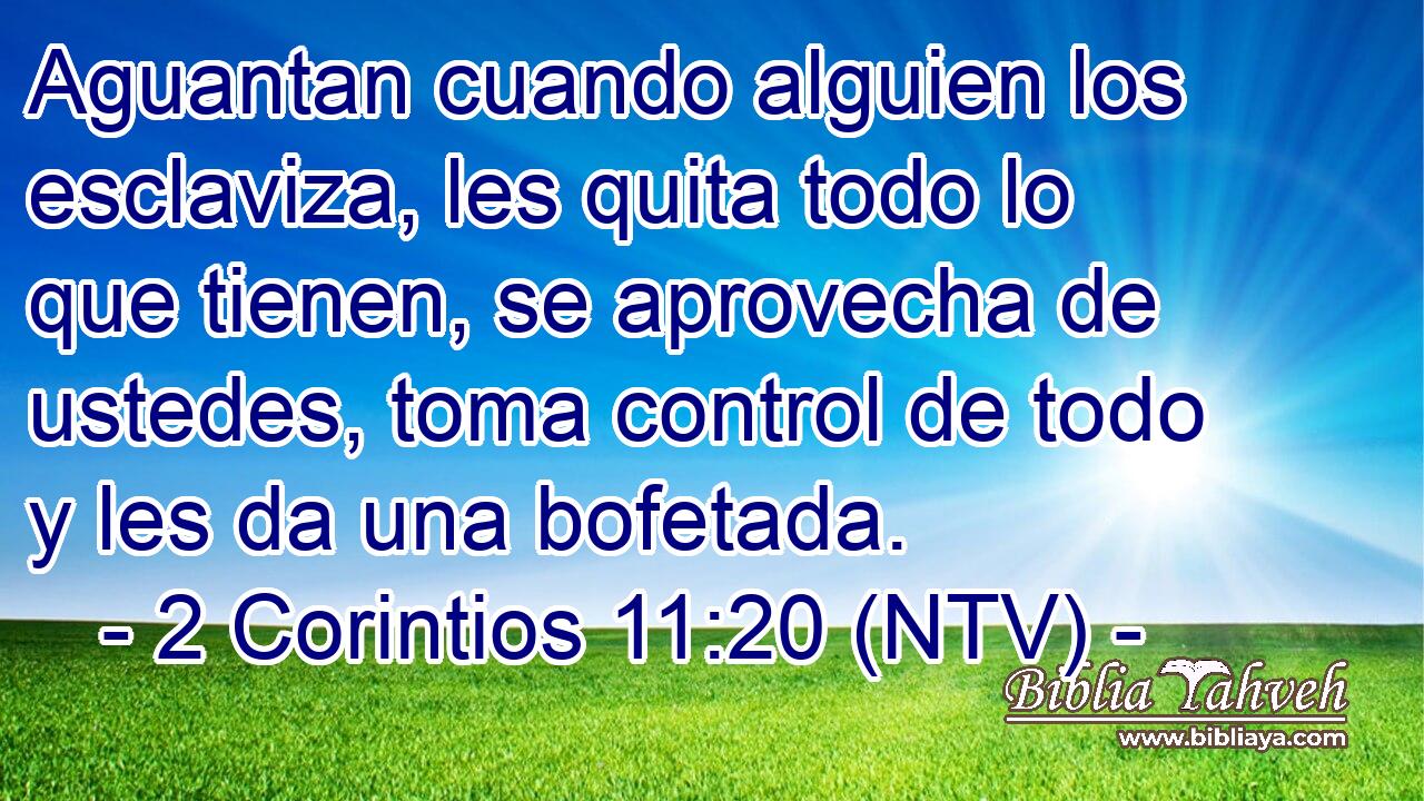 Aguantan cuando alguien los esclaviza, les quita todo lo que tienen, se aprovecha de ustedes, toma control de todo y les da una bofetada.