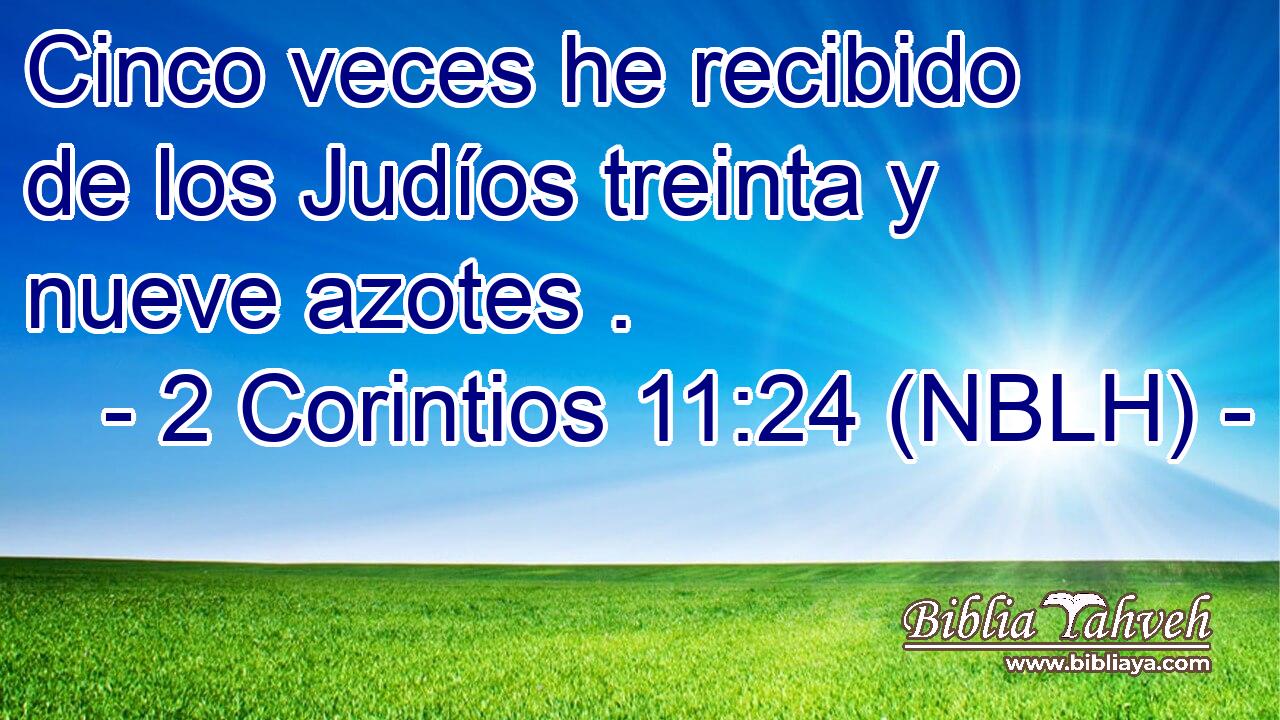  Cinco veces he recibido de los Judíos treinta y nueve azotes . 