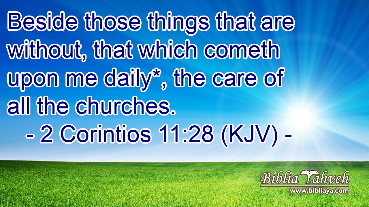 Beside those things that are without, that which cometh upon me daily*, the care of all the churches.