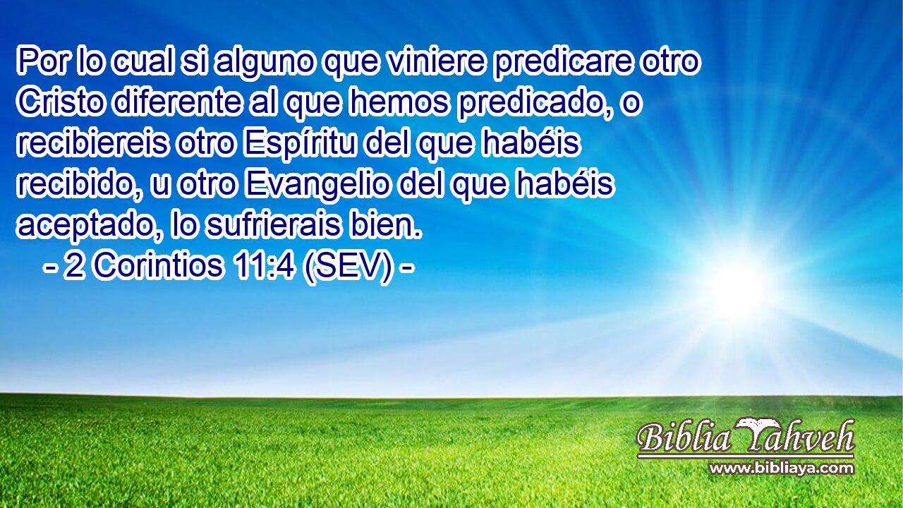 Por lo cual si alguno que viniere predicare otro Cristo diferente al que hemos predicado, o recibiereis otro Espíritu del que habéis recibido, u otro Evangelio del que habéis aceptado, lo sufrierais bien.
