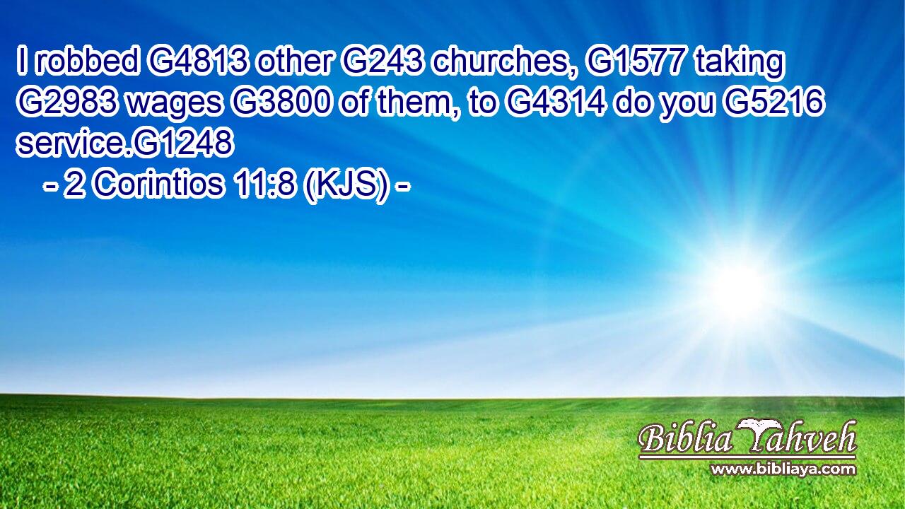 I robbed G4813 other G243 churches, G1577 taking G2983 wages G3800 of them, to G4314 do you G5216 service.G1248