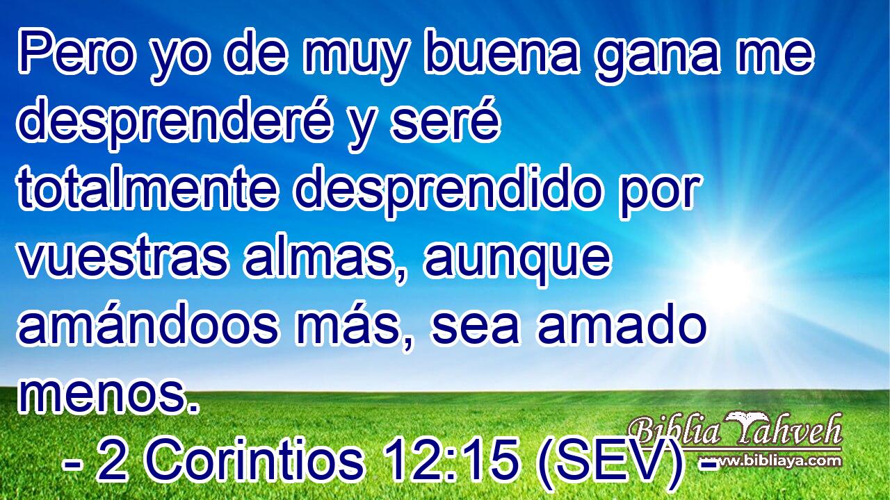 Pero yo de muy buena gana me desprenderé y seré totalmente desprendido por vuestras almas, aunque amándoos más, sea amado menos.