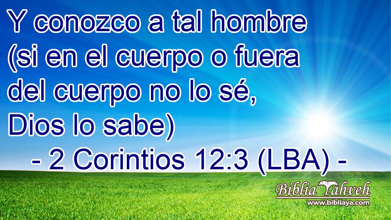 Y conozco a tal hombre (si en el cuerpo o fuera del cuerpo no lo sé, Dios lo sabe)