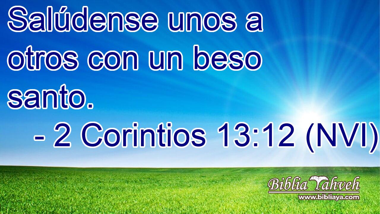  Salúdense unos a otros con un beso santo. 