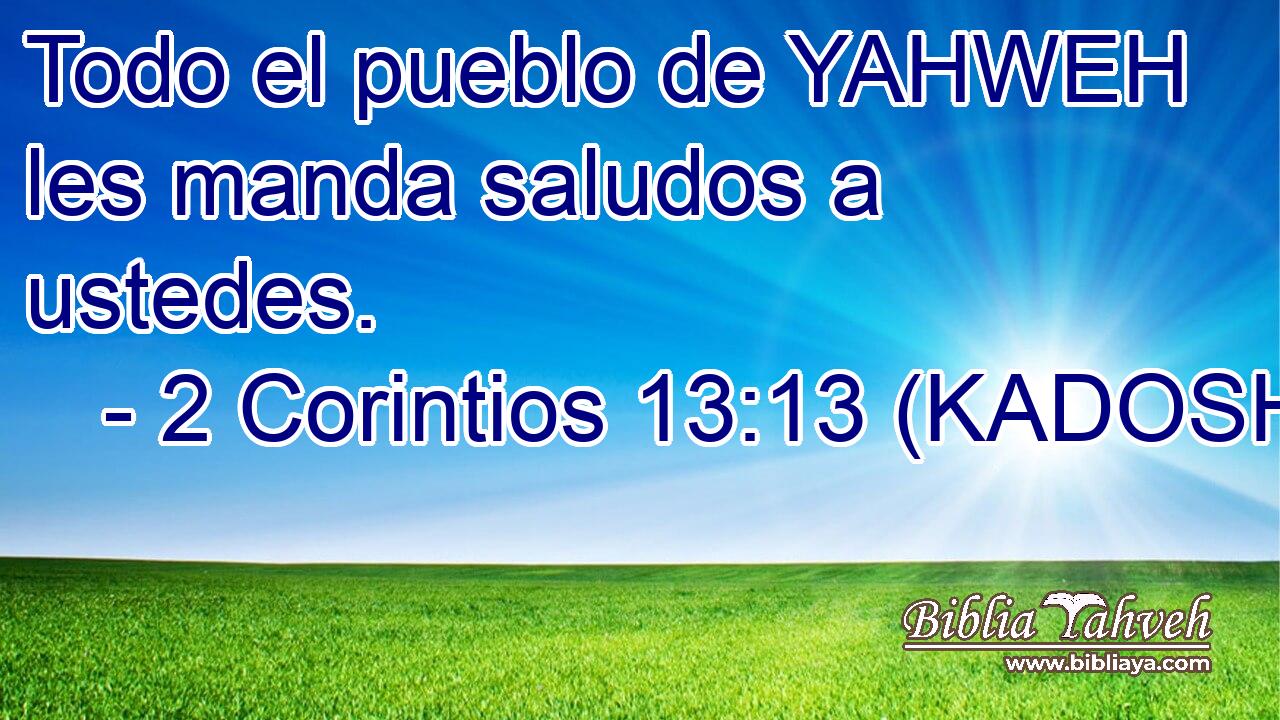  Todo el pueblo de YAHWEH les manda saludos a ustedes. 