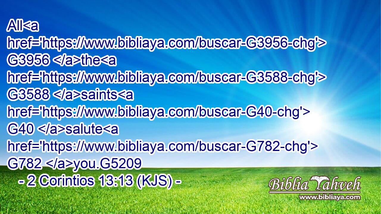 All G3956 the G3588 saints G40 salute G782 you.G5209