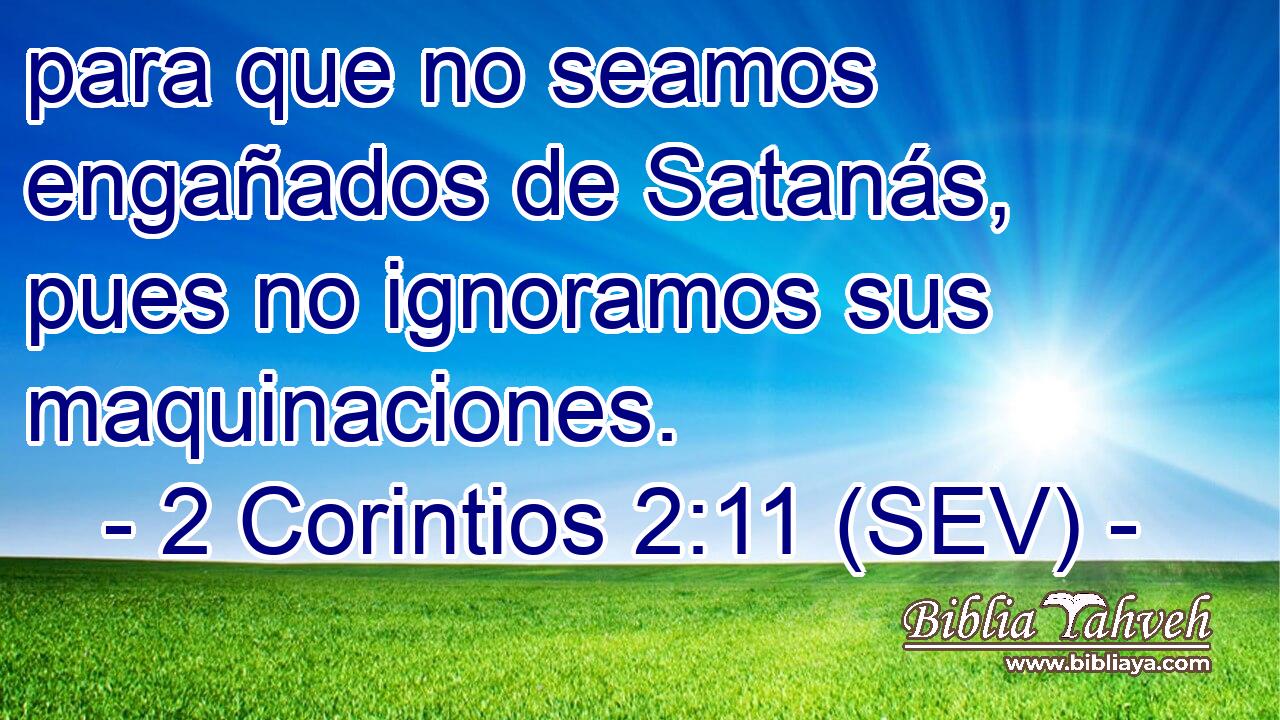 para que no seamos engañados de Satanás, pues no ignoramos sus maquinaciones.