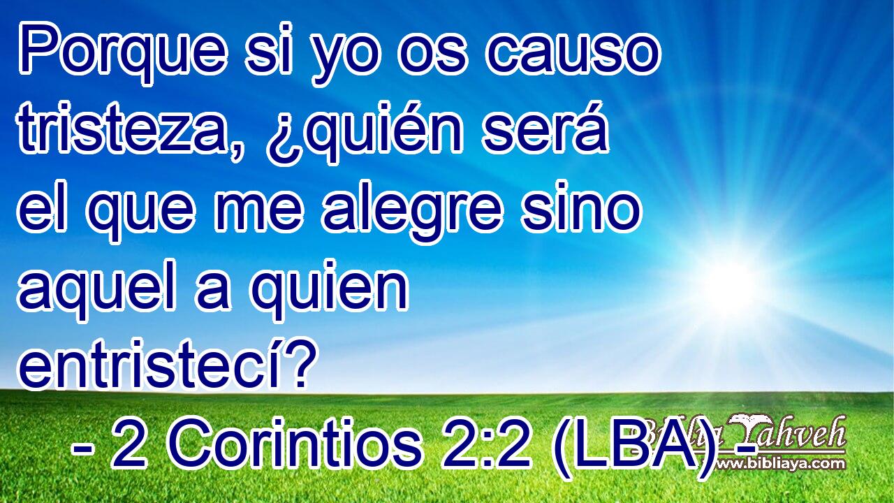 Porque si yo os causo tristeza, ¿quién será el que me alegre sino aquel a quien entristecí?