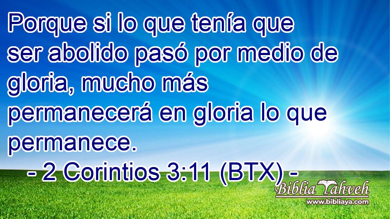 Porque si lo que tenía que ser abolido pasó por medio de gloria, mucho más permanecerá en gloria lo que permanece.