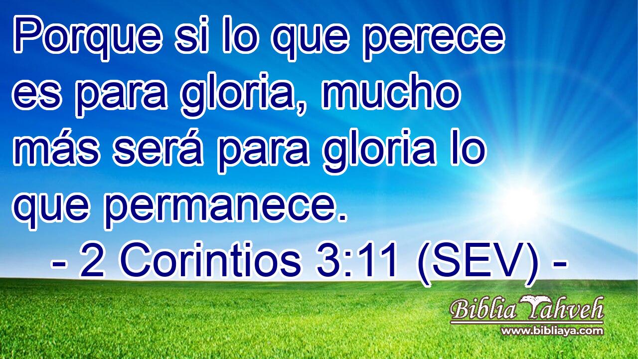 Porque si lo que perece es para gloria, mucho más será para gloria lo que permanece.