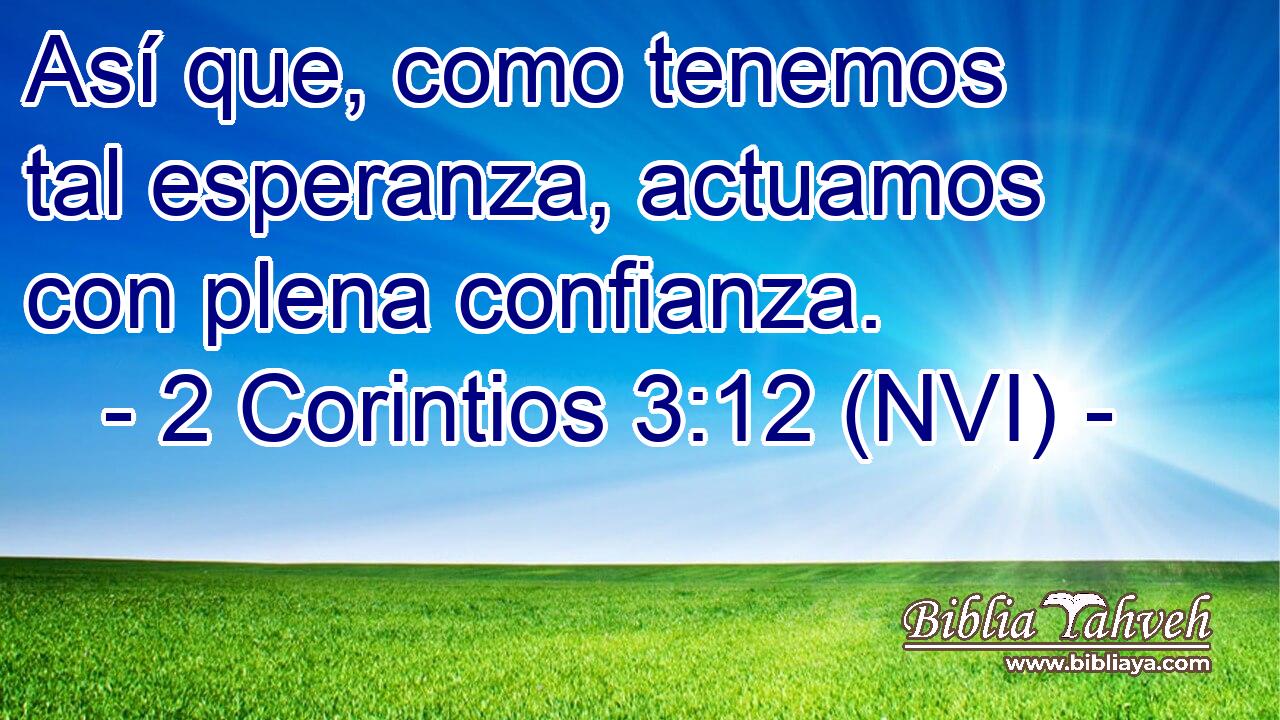  Así que, como tenemos tal esperanza, actuamos con plena confianza. 