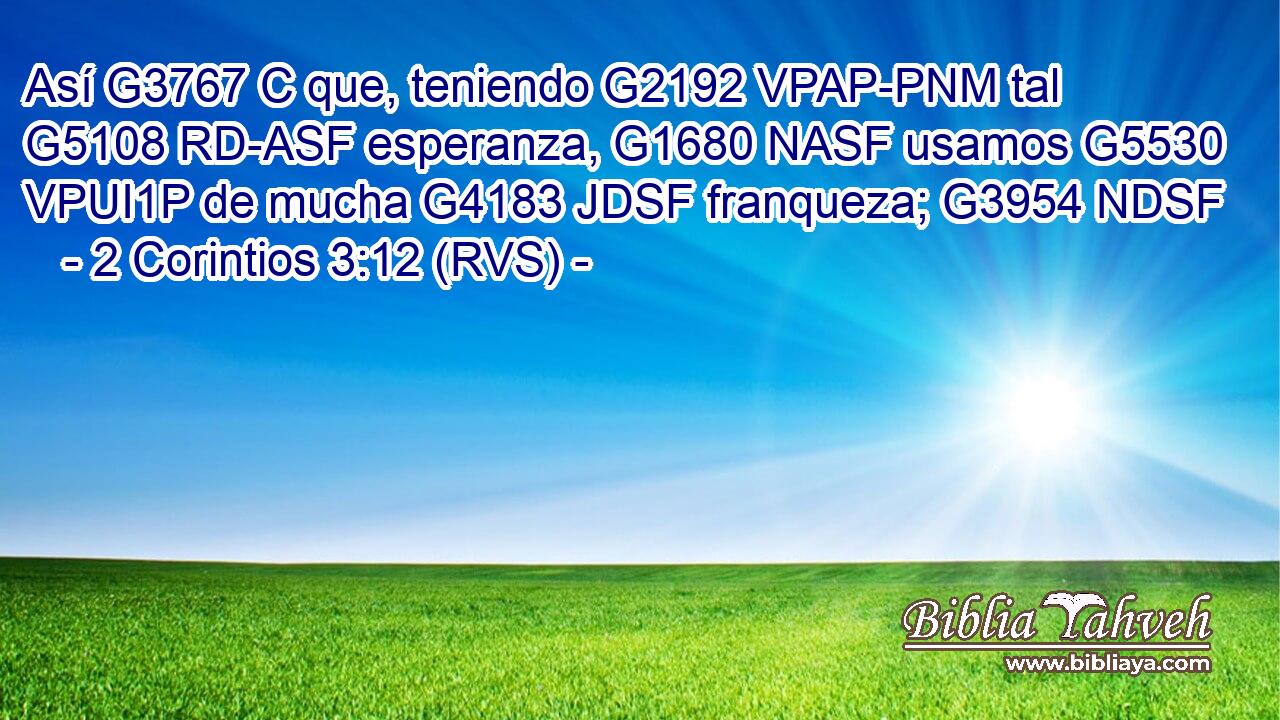Así G3767 C que, teniendo G2192 VPAP-PNM tal G5108 RD-ASF esperanza, G1680 NASF usamos G5530 VPUI1P de mucha G4183 JDSF franqueza; G3954 NDSF 