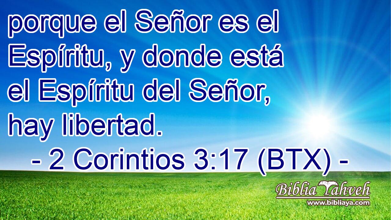 porque el Señor es el Espíritu, y donde está el Espíritu del Señor, hay libertad.
