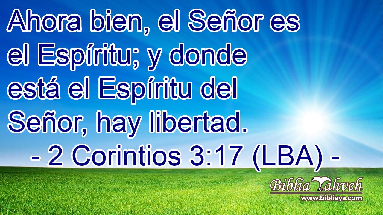 Ahora bien, el Señor es el Espíritu; y donde está el Espíritu del Señor, hay libertad.