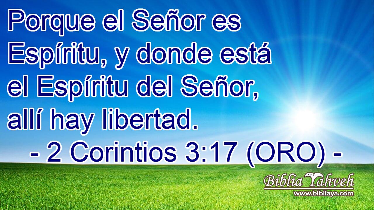  Porque el Señor es Espíritu, y donde está el Espíritu del Señor, allí hay libertad. 