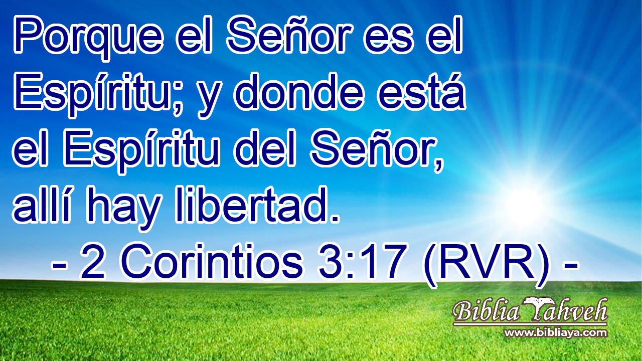 Porque el Señor es el Espíritu; y donde está el Espíritu del Señor, allí hay libertad.
