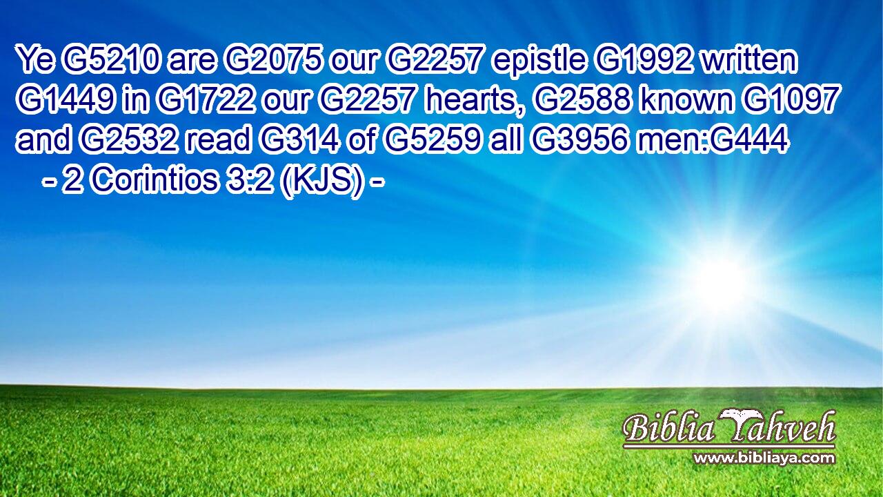 Ye G5210 are G2075 our G2257 epistle G1992 written G1449 in G1722 our G2257 hearts, G2588 known G1097 and G2532 read G314 of G5259 all G3956 men:G444