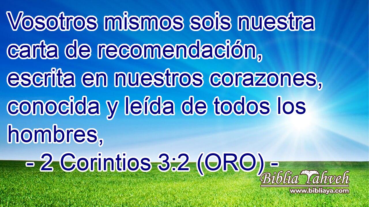 2 Corintios 3:2 (ORO) - Vosotros mismos sois nuestra carta de reco...