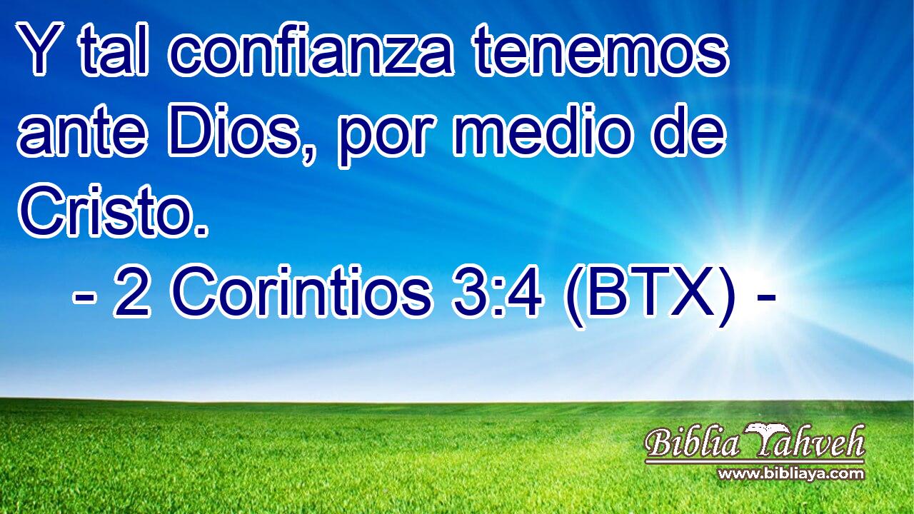 Y tal confianza tenemos ante Dios, por medio de Cristo.