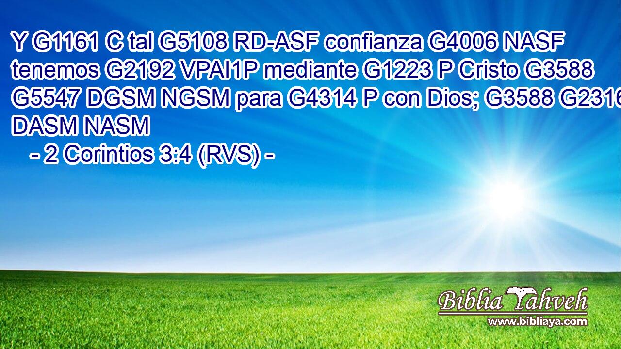 Y G1161 C tal G5108 RD-ASF confianza G4006 NASF tenemos G2192 VPAI1P mediante G1223 P Cristo G3588 G5547 DGSM NGSM para G4314 P con Dios; G3588 G2316 DASM NASM 