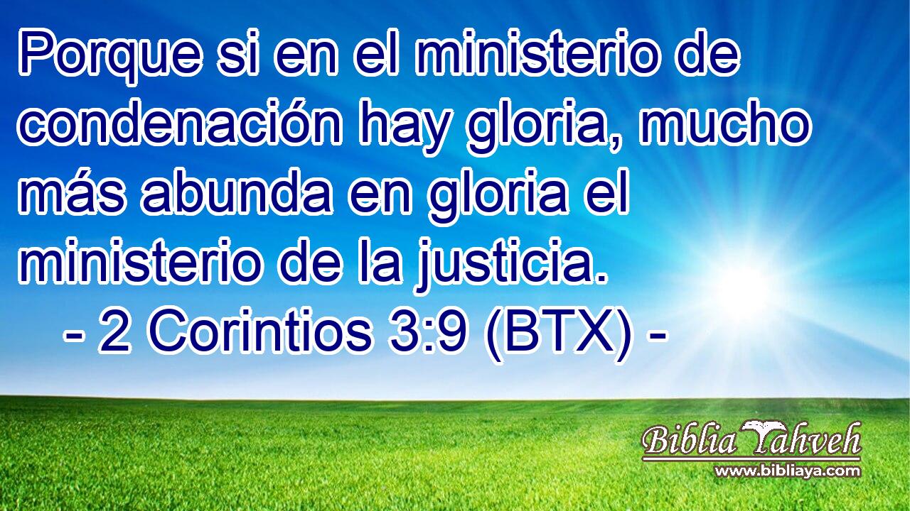 Porque si en el ministerio de condenación hay gloria, mucho más abunda en gloria el ministerio de la justicia.