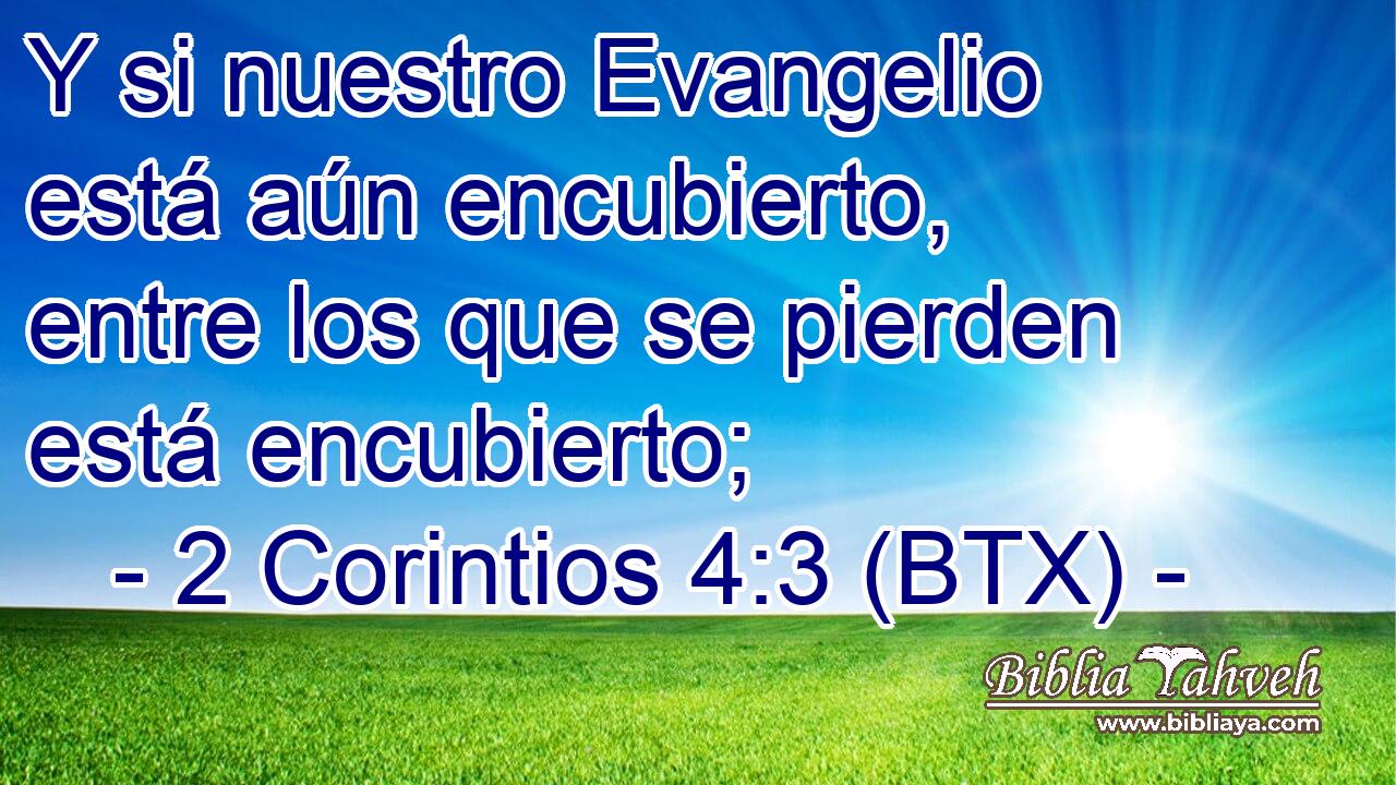 Y si nuestro Evangelio está aún encubierto, entre los que se pierden está encubierto;