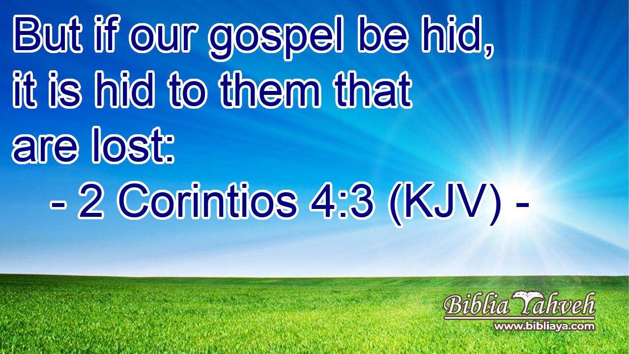But if our gospel be hid, it is hid to them that are lost: