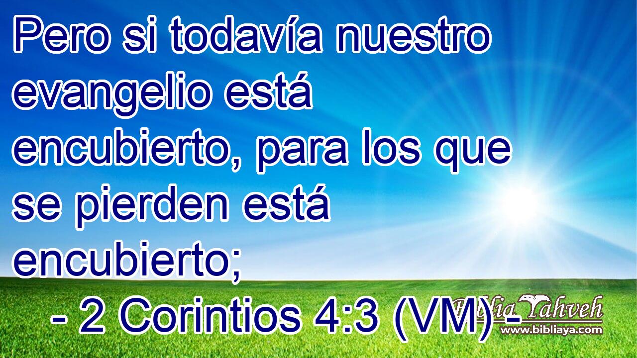  Pero si todavía nuestro evangelio está encubierto, para los que se pierden está encubierto; 
