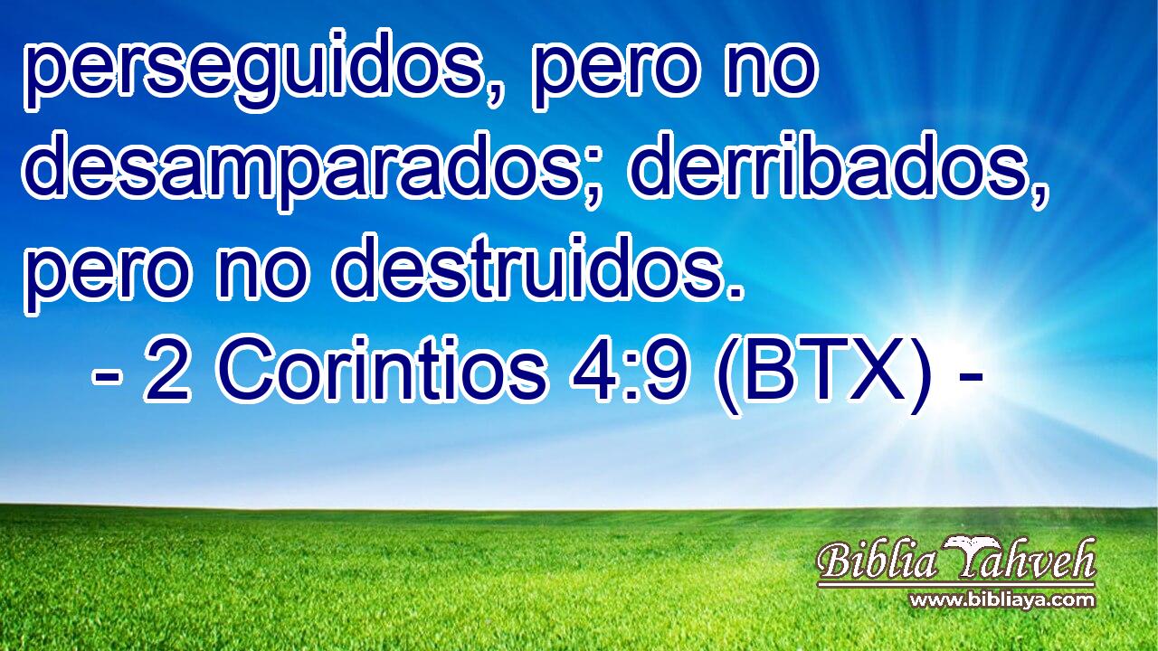 perseguidos, pero no desamparados; derribados, pero no destruidos.
