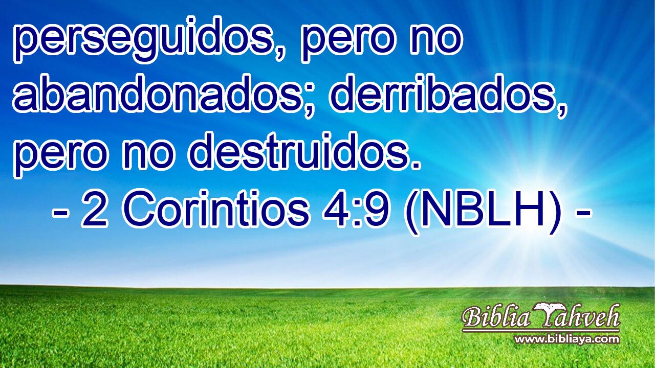  perseguidos, pero no abandonados; derribados, pero no destruidos. 