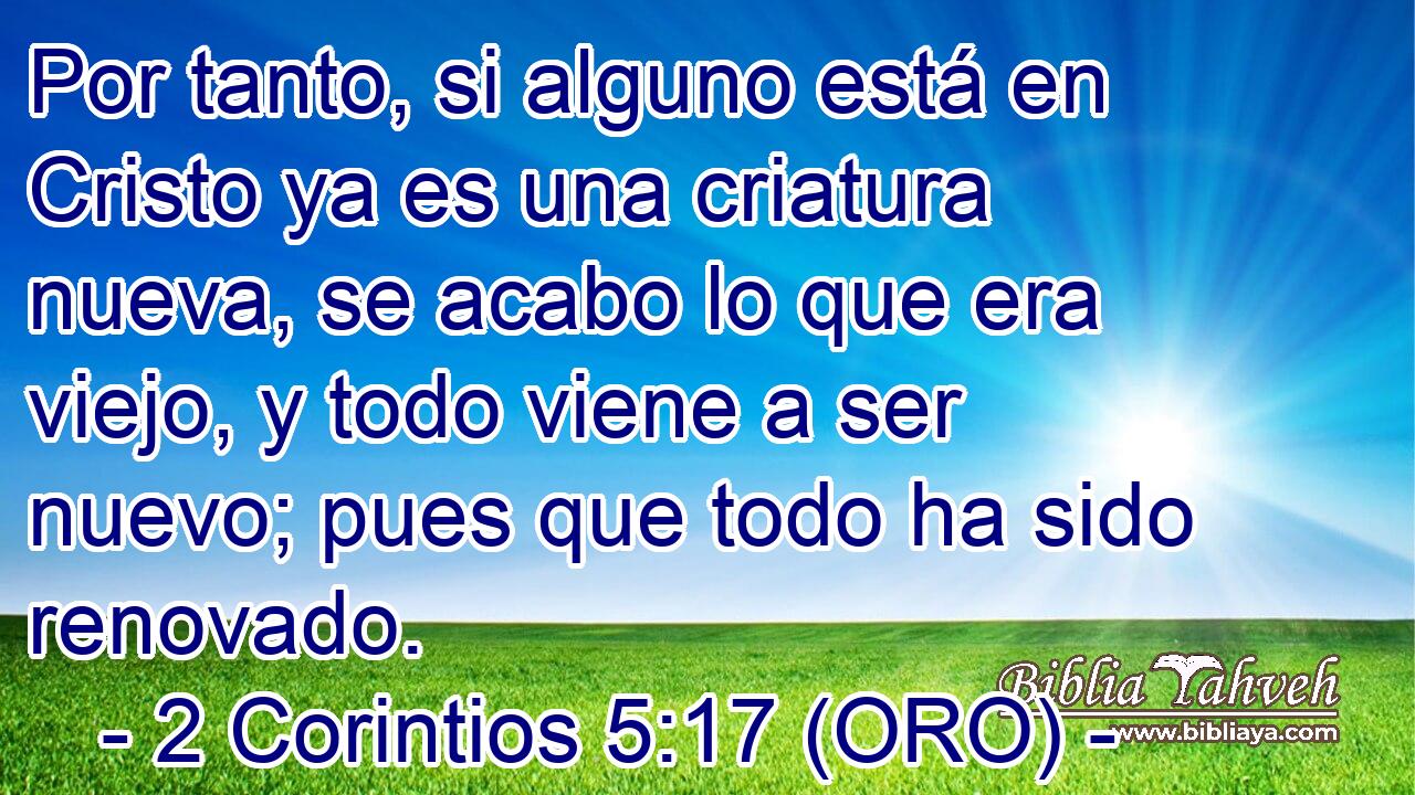 2 Corintios 5:17 (ORO) - Por Tanto, Si Alguno Está En Cristo Ya E...