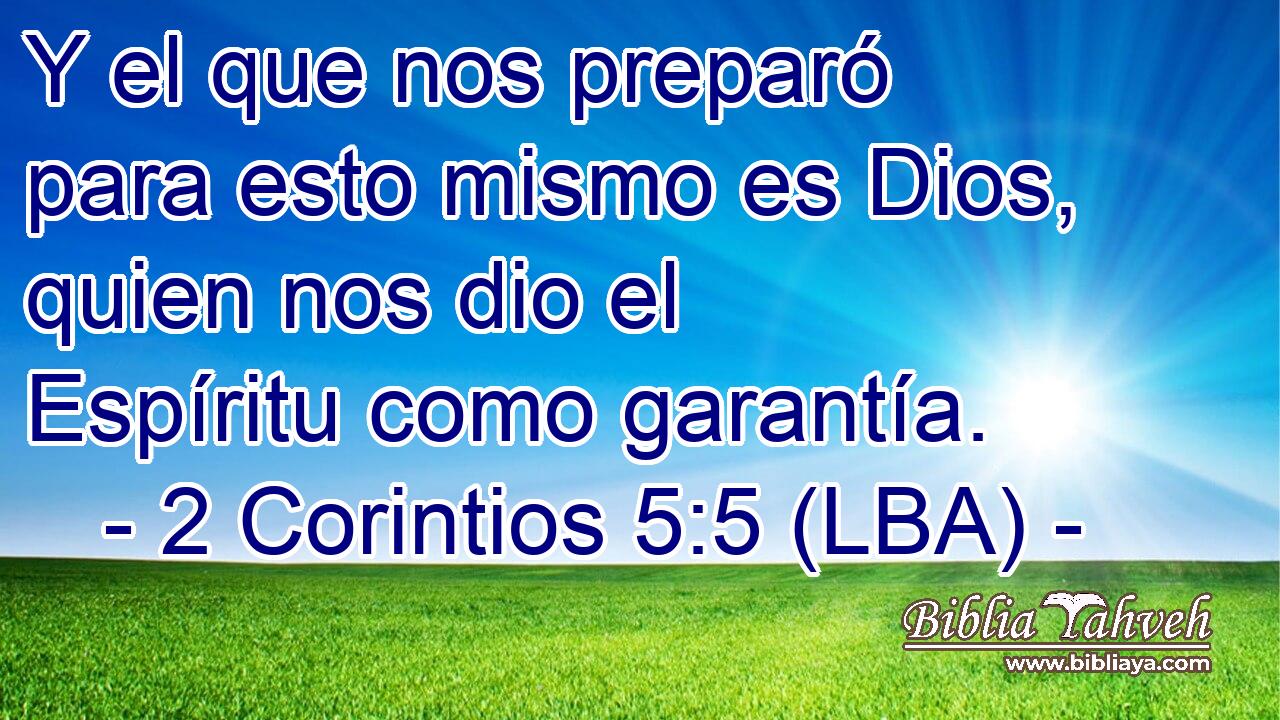 Y el que nos preparó para esto mismo es Dios, quien nos dio el Espíritu como garantía.