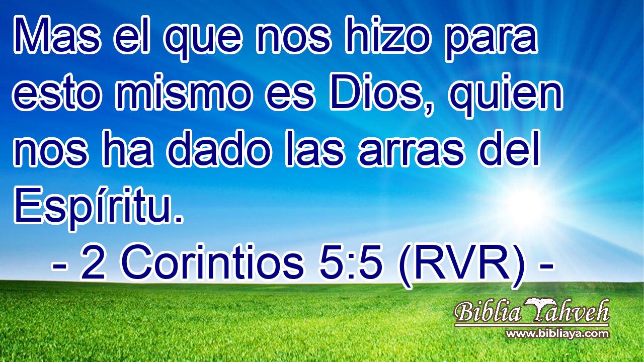 Mas el que nos hizo para esto mismo es Dios, quien nos ha dado las arras del Espíritu.