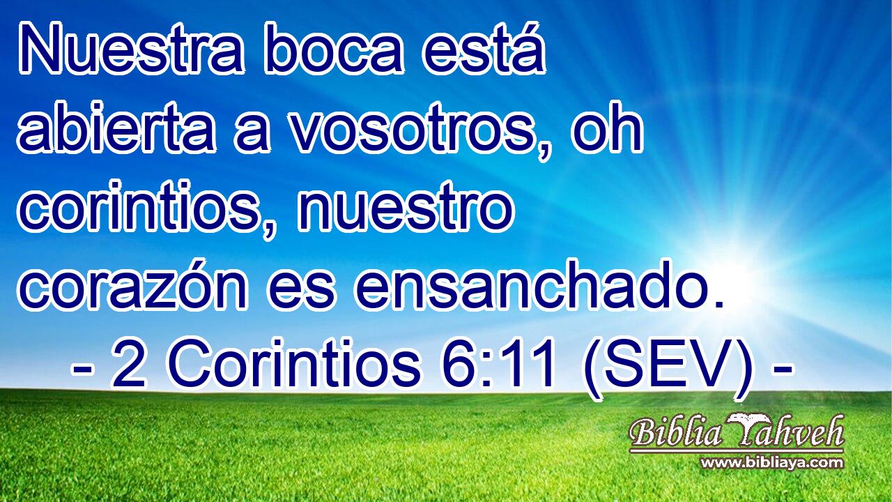 Nuestra boca está abierta a vosotros, oh corintios, nuestro corazón es ensanchado.