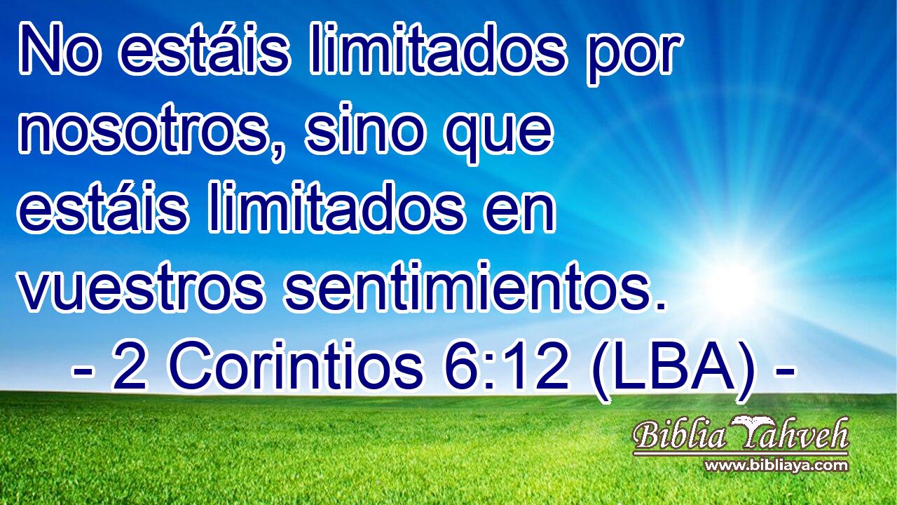 No estáis limitados por nosotros, sino que estáis limitados en vuestros sentimientos.
