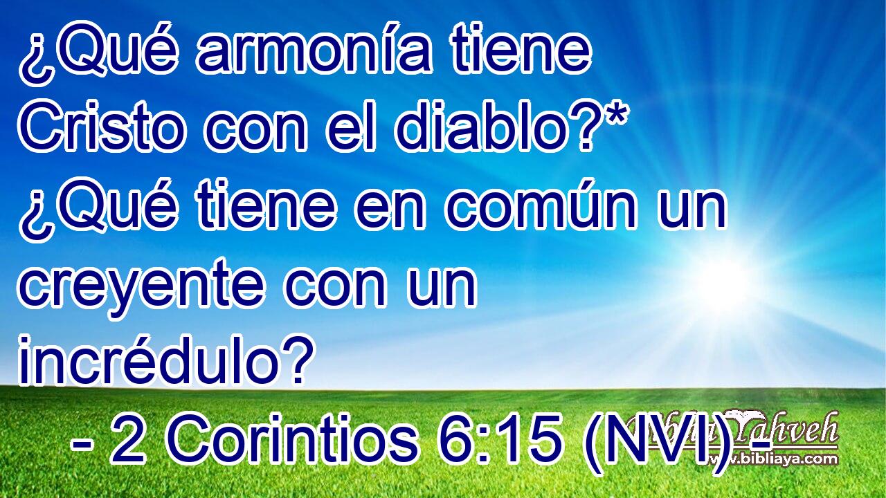  ¿Qué armonía tiene Cristo con el diablo?* ¿Qué tiene en común un creyente con un incrédulo? 