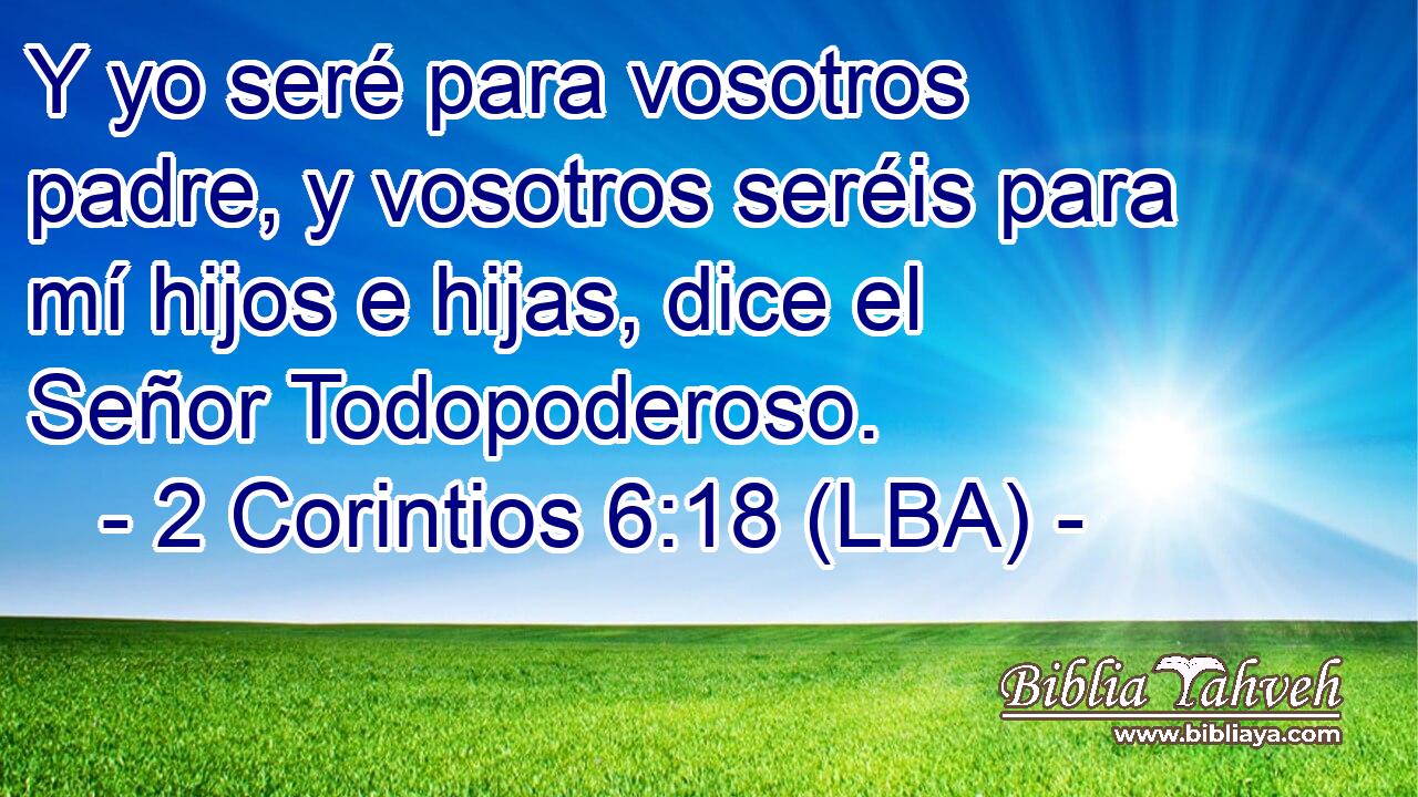 Y yo seré para vosotros padre, y vosotros seréis para mí hijos e hijas, dice el Señor Todopoderoso.