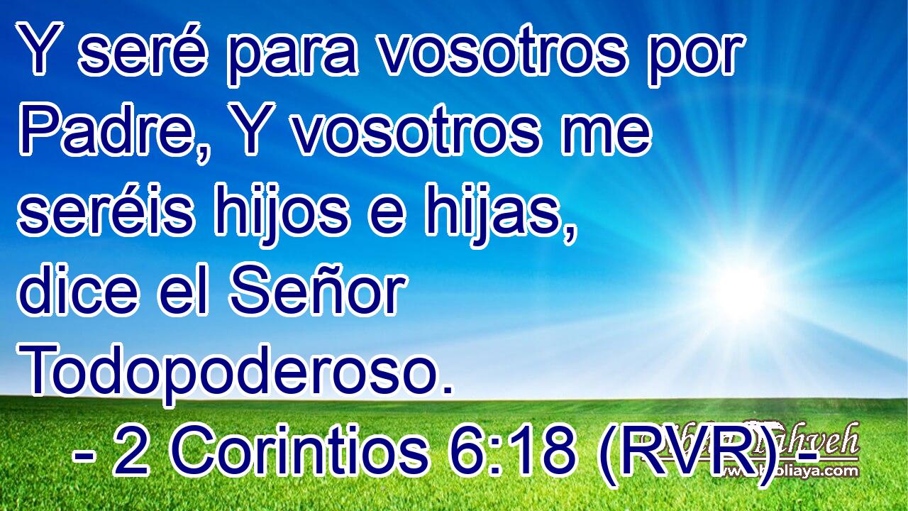 Y seré para vosotros por Padre, Y vosotros me seréis hijos e hijas, dice el Señor Todopoderoso.