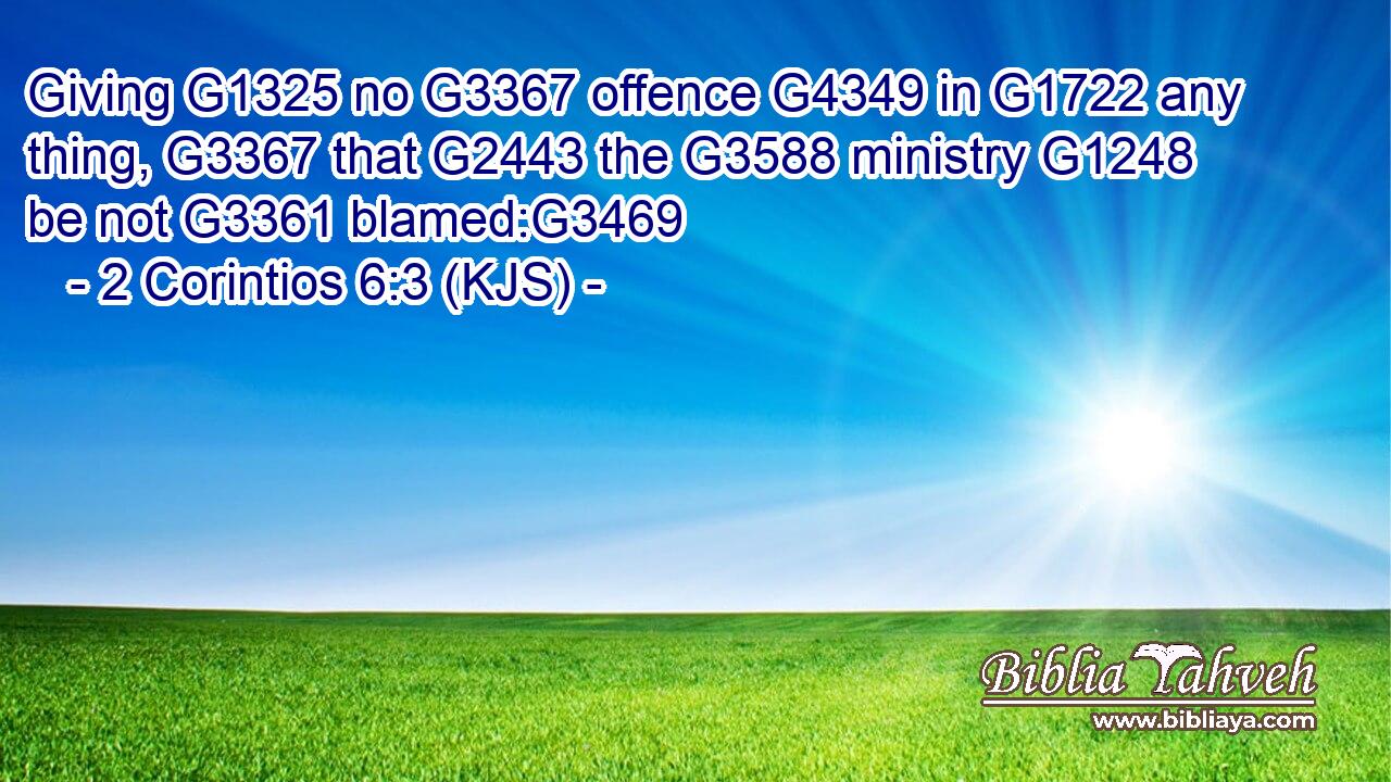 Giving G1325 no G3367 offence G4349 in G1722 any thing, G3367 that G2443 the G3588 ministry G1248 be not G3361 blamed:G3469