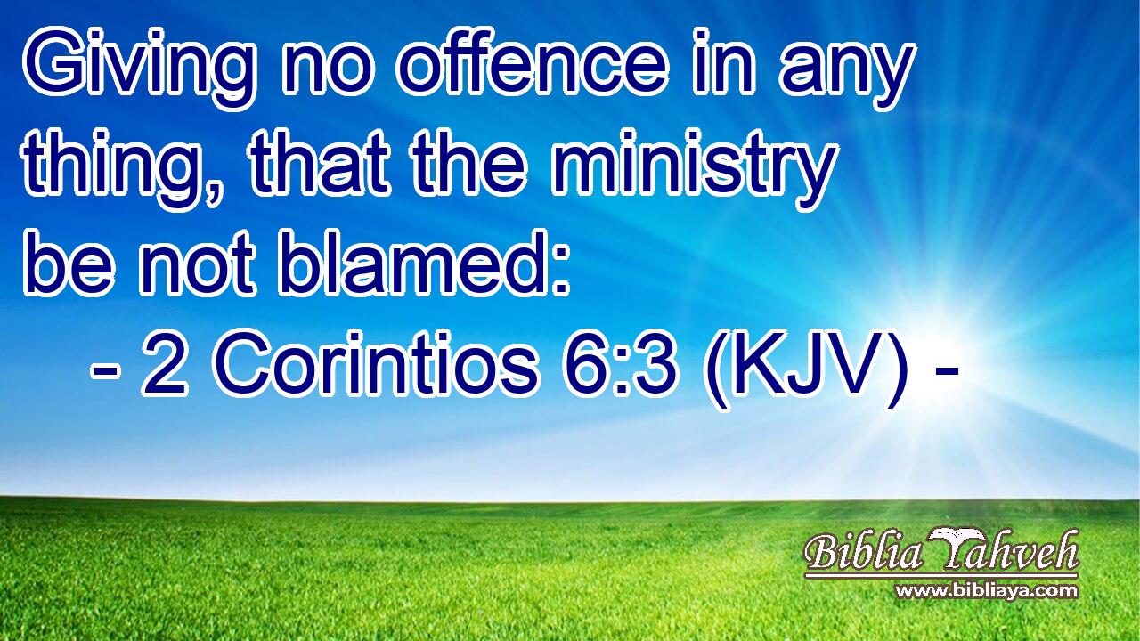 Giving no offence in any thing, that the ministry be not blamed: