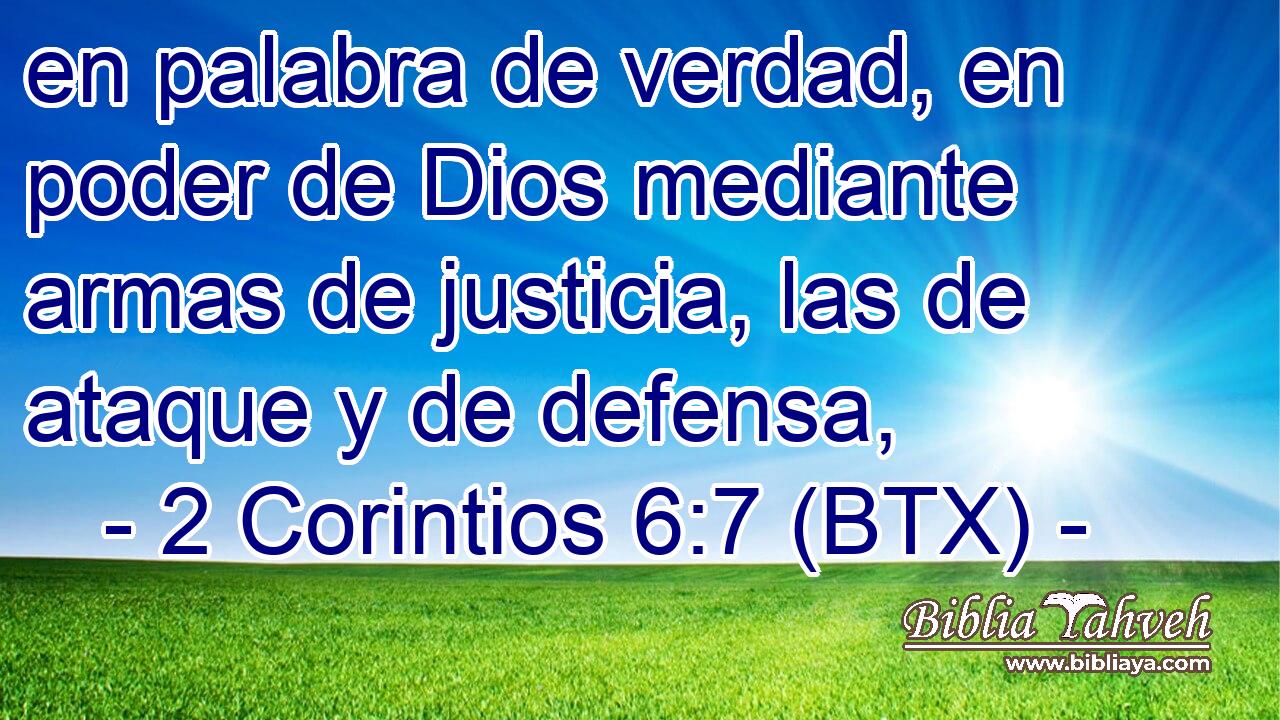 en palabra de verdad, en poder de Dios mediante armas de justicia, las de ataque y de defensa,