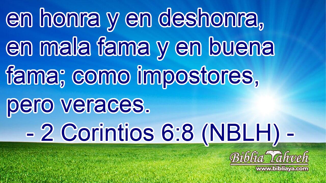  en honra y en deshonra, en mala fama y en buena fama; como impostores, pero veraces. 