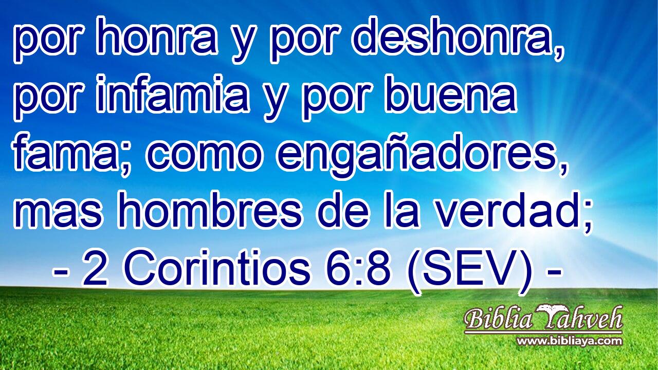 por honra y por deshonra, por infamia y por buena fama; como engañadores, mas hombres de la verdad;