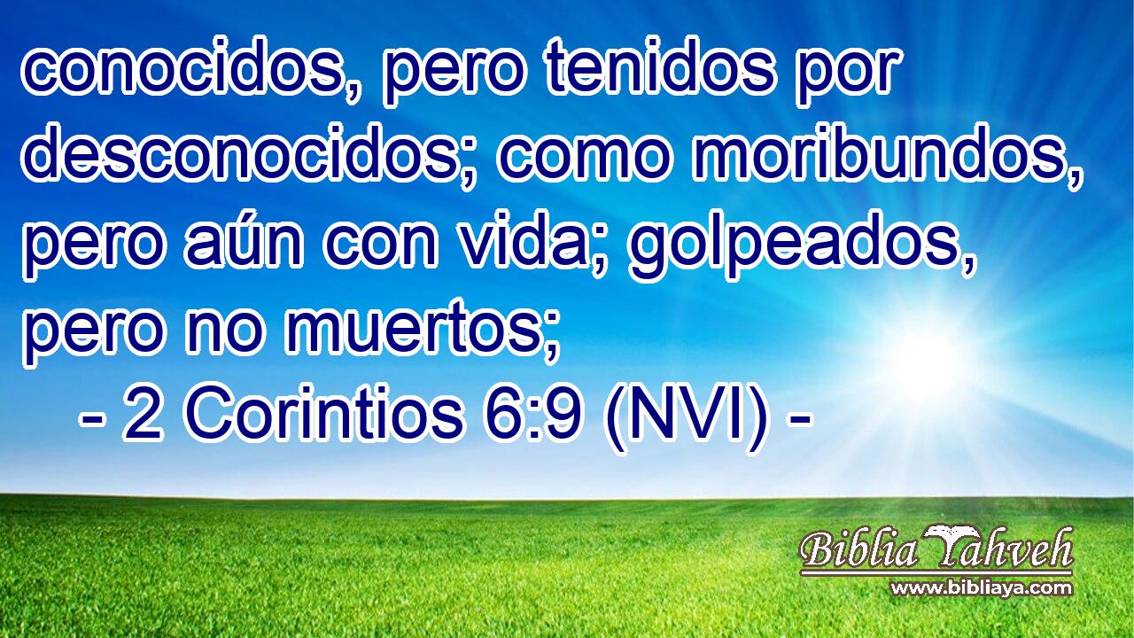  conocidos, pero tenidos por desconocidos; como moribundos, pero aún con vida; golpeados, pero no muertos; 