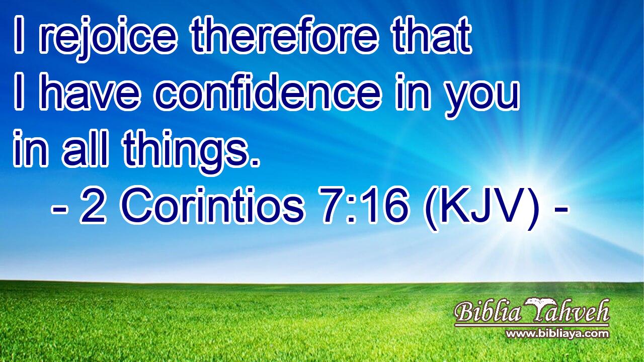I rejoice therefore that I have confidence in you in all things.