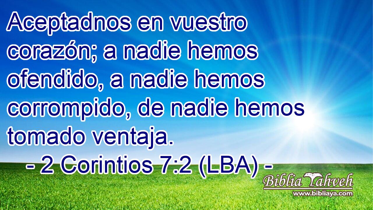 Aceptadnos en vuestro corazón; a nadie hemos ofendido, a nadie hemos corrompido, de nadie hemos tomado ventaja.