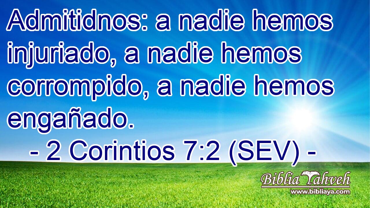 Admitidnos: a nadie hemos injuriado, a nadie hemos corrompido, a nadie hemos engañado.