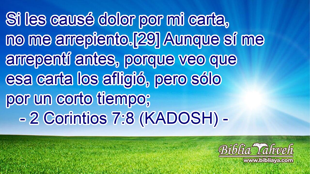  Si les causé dolor por mi carta, no me arrepiento.[29] Aunque sí me arrepentí antes, porque veo que esa carta los afligió, pero sólo por un corto tiempo; 