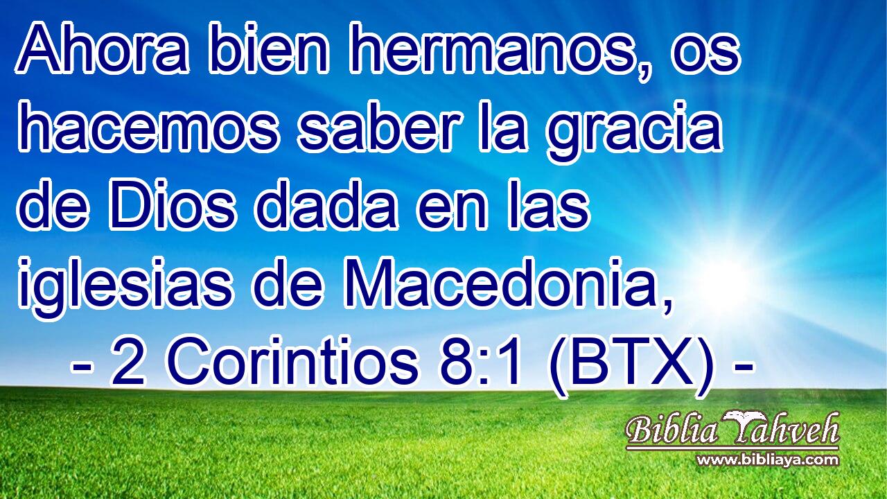 Ahora bien hermanos, os hacemos saber la gracia de Dios dada en las iglesias de Macedonia,